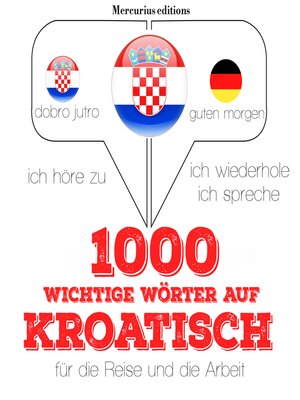 cover image of 1000 wichtige Wörter auf Kroatisch für die Reise und die Arbeit